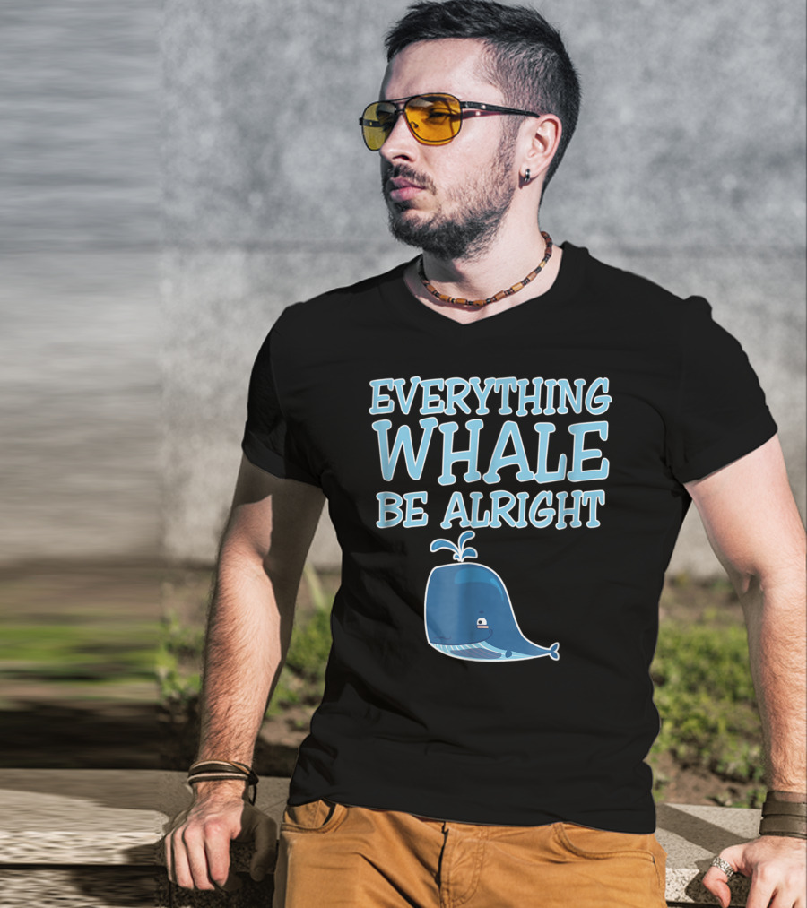 Everything Whale Be Alright Cute Funny Pun Dad Joke T-Shirt