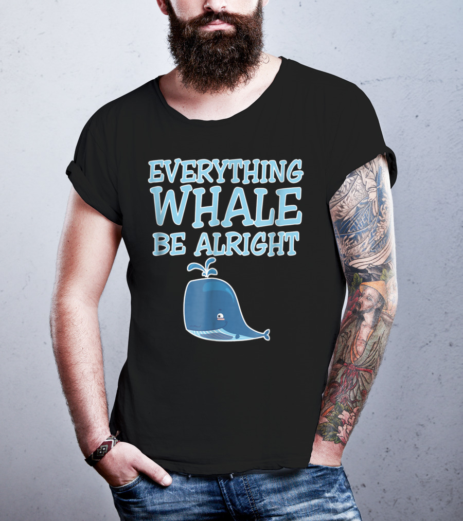 Everything Whale Be Alright Cute Funny Pun Dad Joke T-Shirt