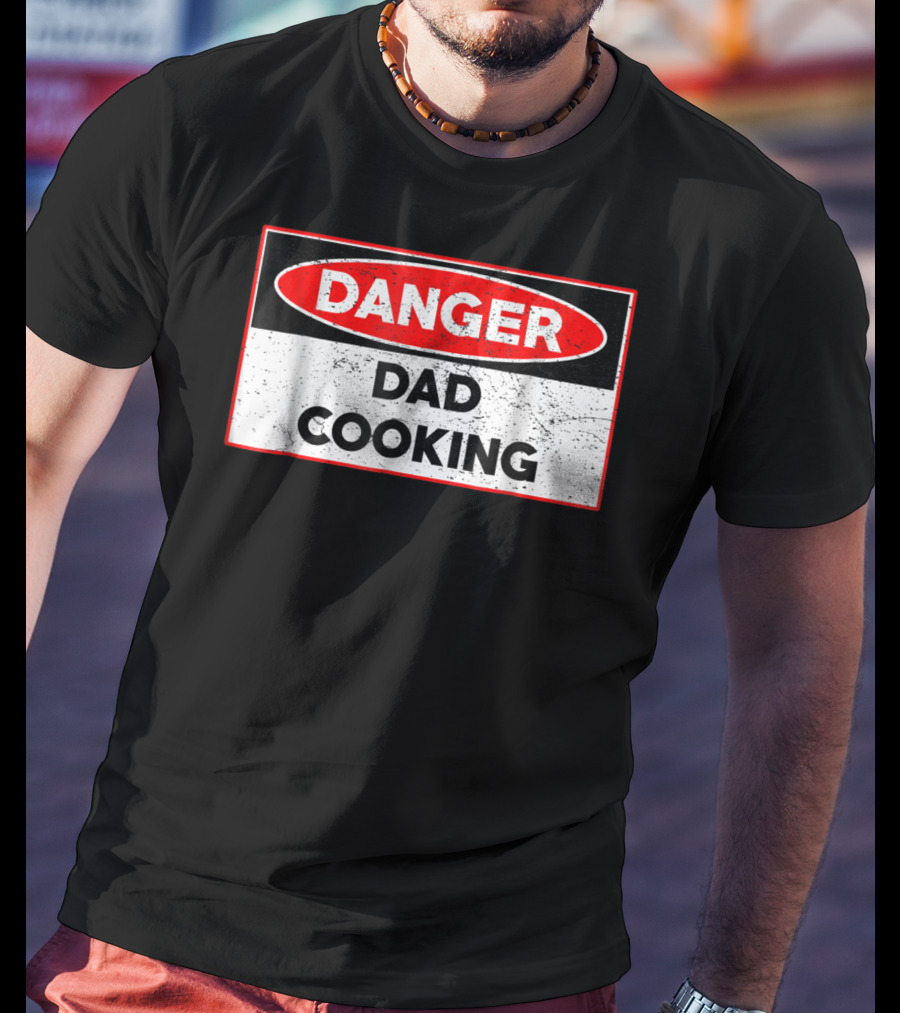 Danger Dad Cooking Warning Sign T-Shirt