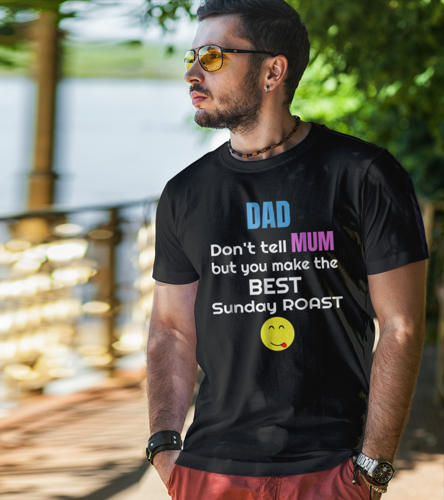 Dad Don't Tell Mum But You Make The Best Sunday Roast Smiley Face T-Shirt