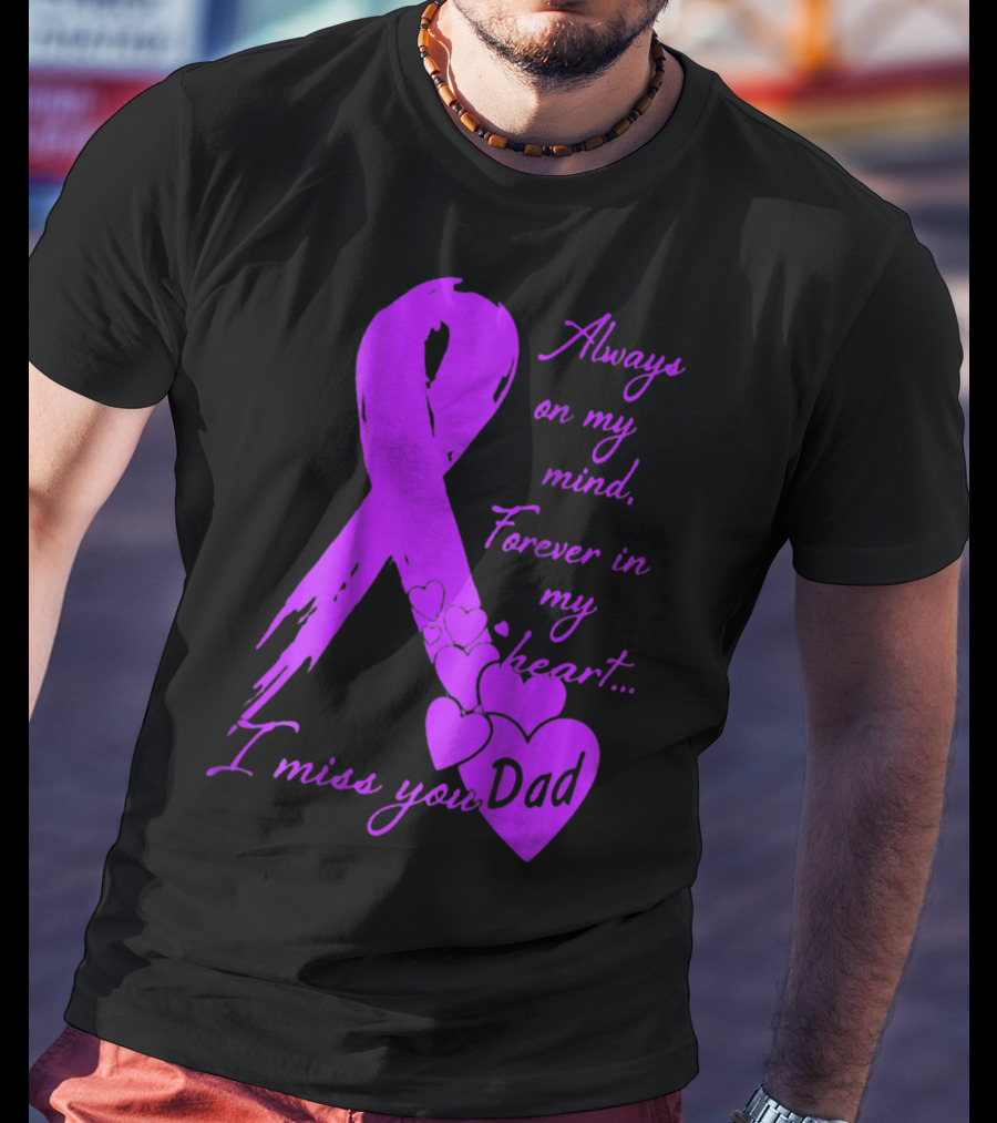 Always On My Mind Forever In My Heart I Miss You Dad T-Shirt