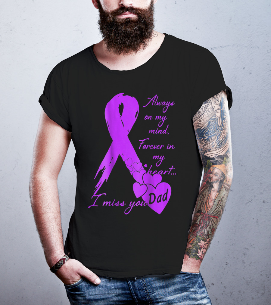 Always On My Mind Forever In My Heart I Miss You Dad T-Shirt