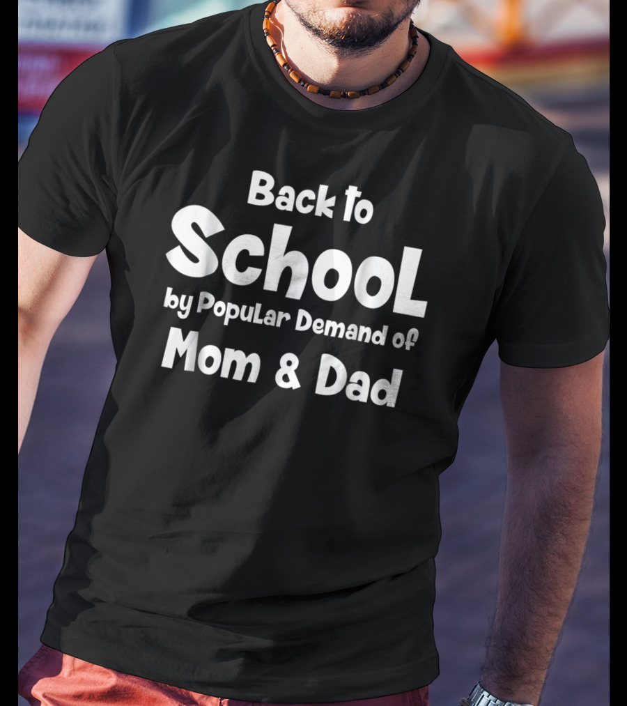 Back To School By Popular Demand Of Mom And Dad T-Shirt