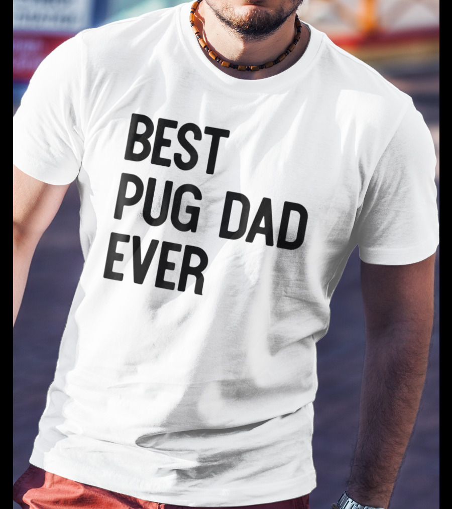 Best Pug Dad Ever Dog Ideas28 T-Shirt