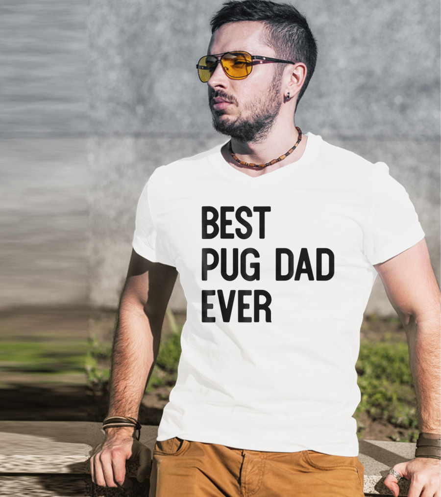 Best Pug Dad Ever Dog Ideas28 T-Shirt
