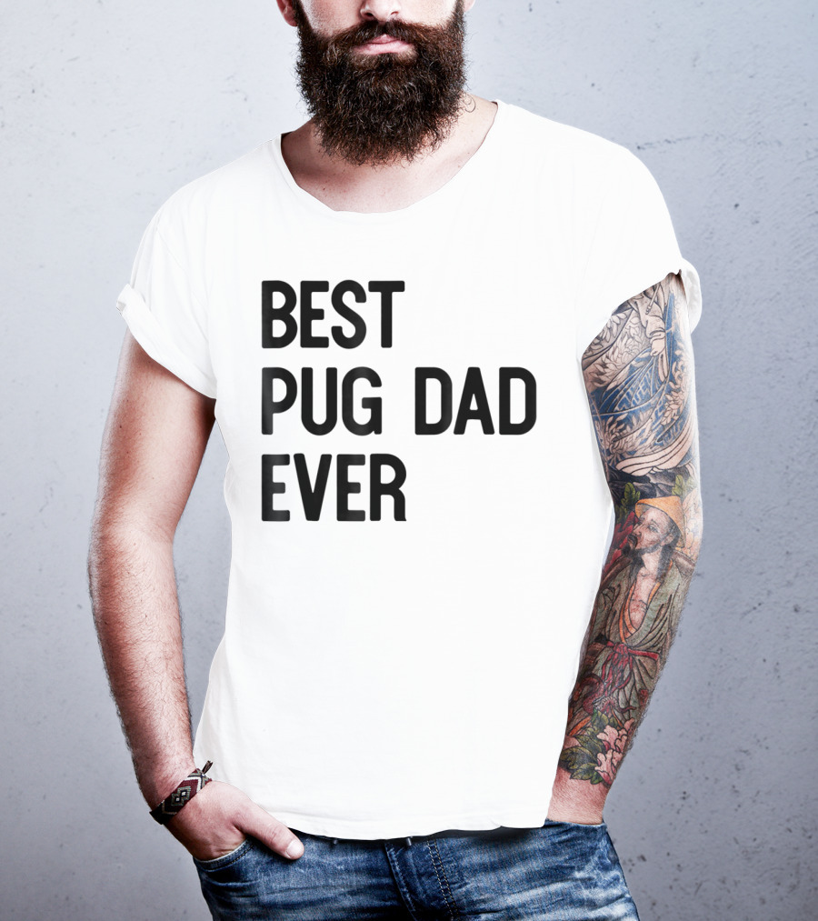 Best Pug Dad Ever Dog Ideas28 T-Shirt