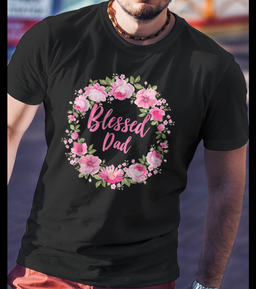 Blessed Dad Floral Wreath Pink Roses T-Shirt