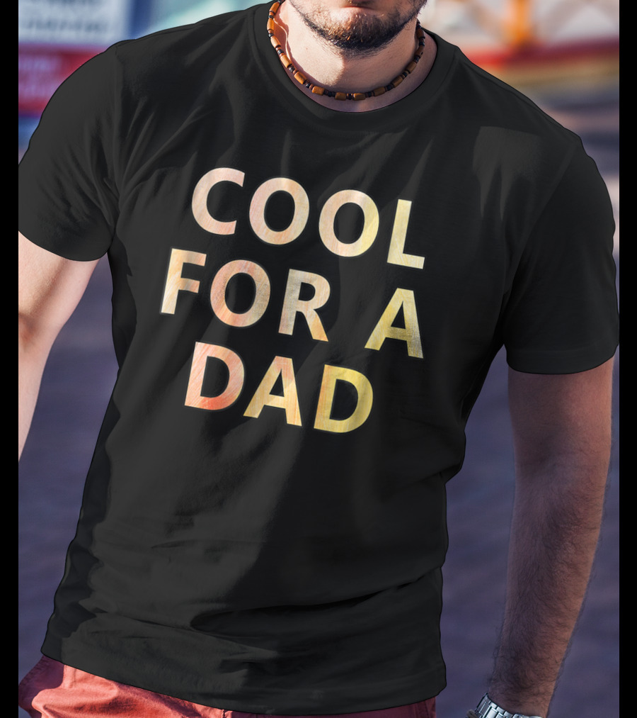 Cool For A Dad T-Shirt