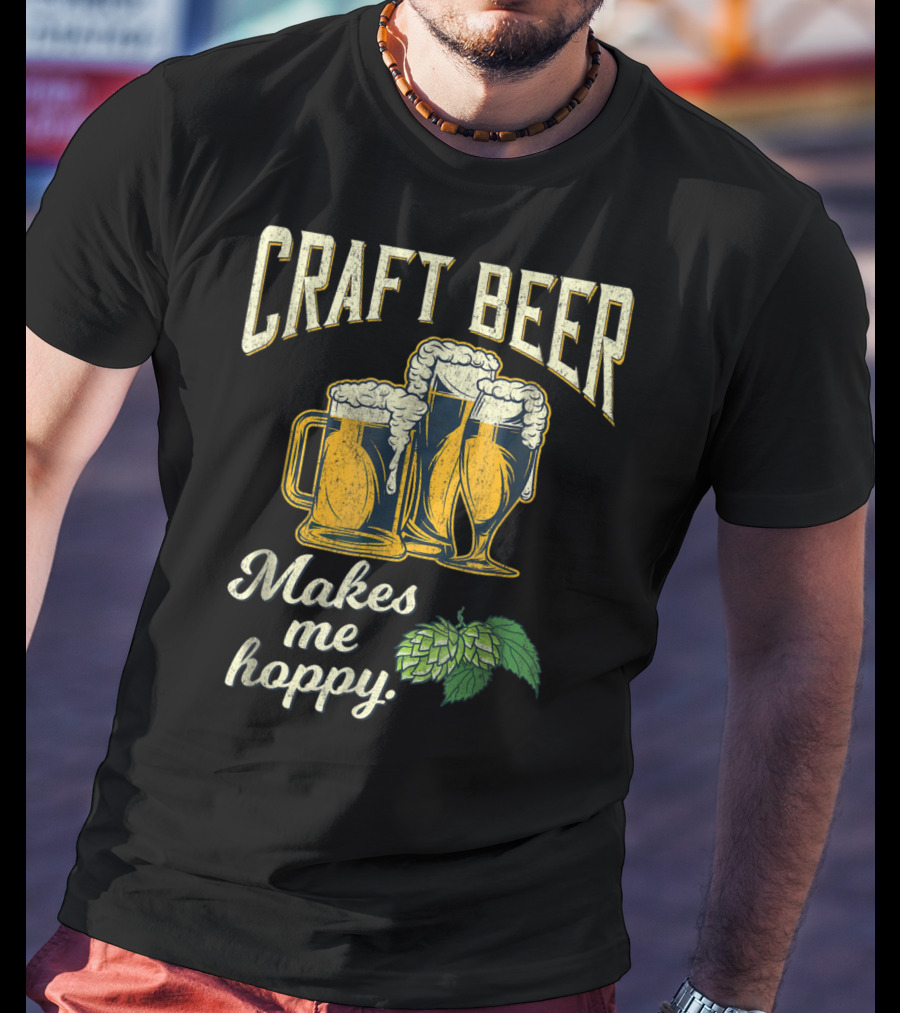 Craft Beer Hops Makes Me Hoppy Husband Boyfriend43 T-Shirt