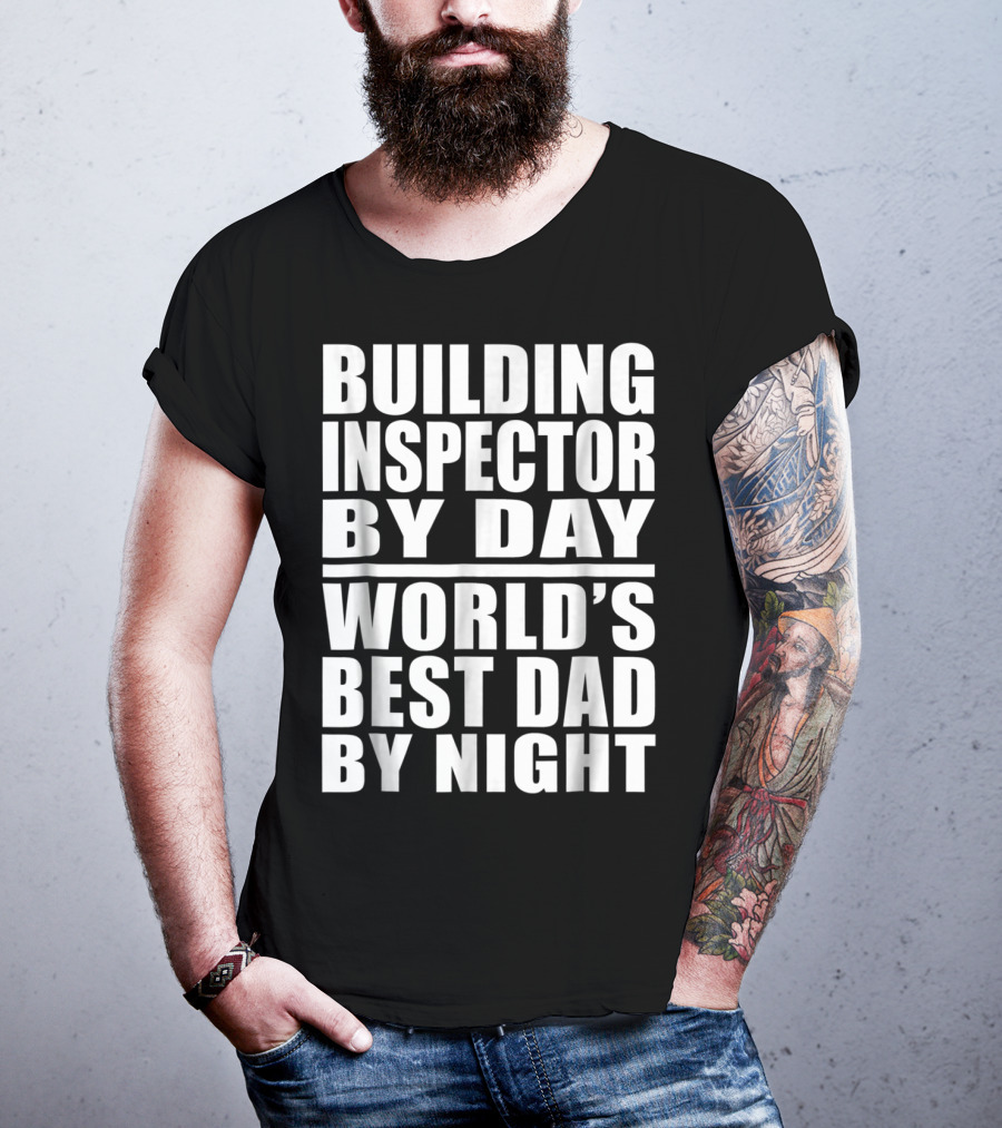 Building Inspector By Day World's Best Dad By Night T-Shirt
