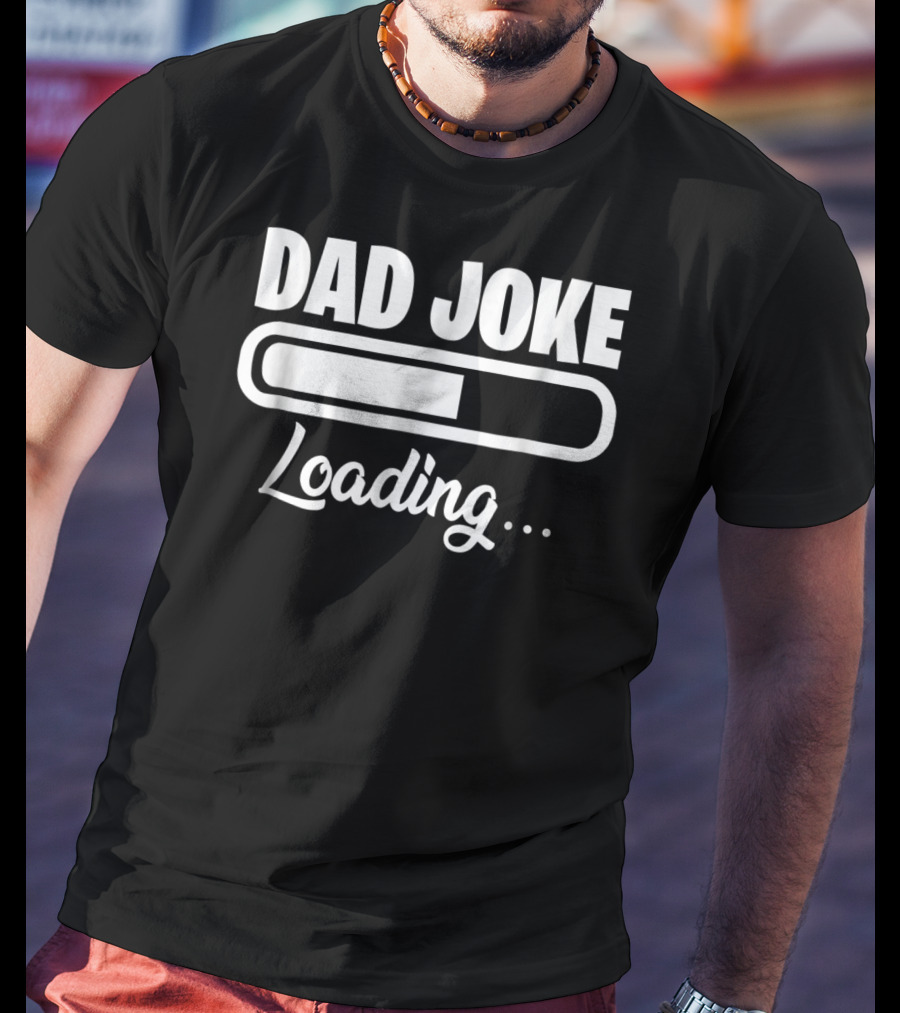 Dad Joke Loading For Unfunny Dads And Fathers T-Shirt