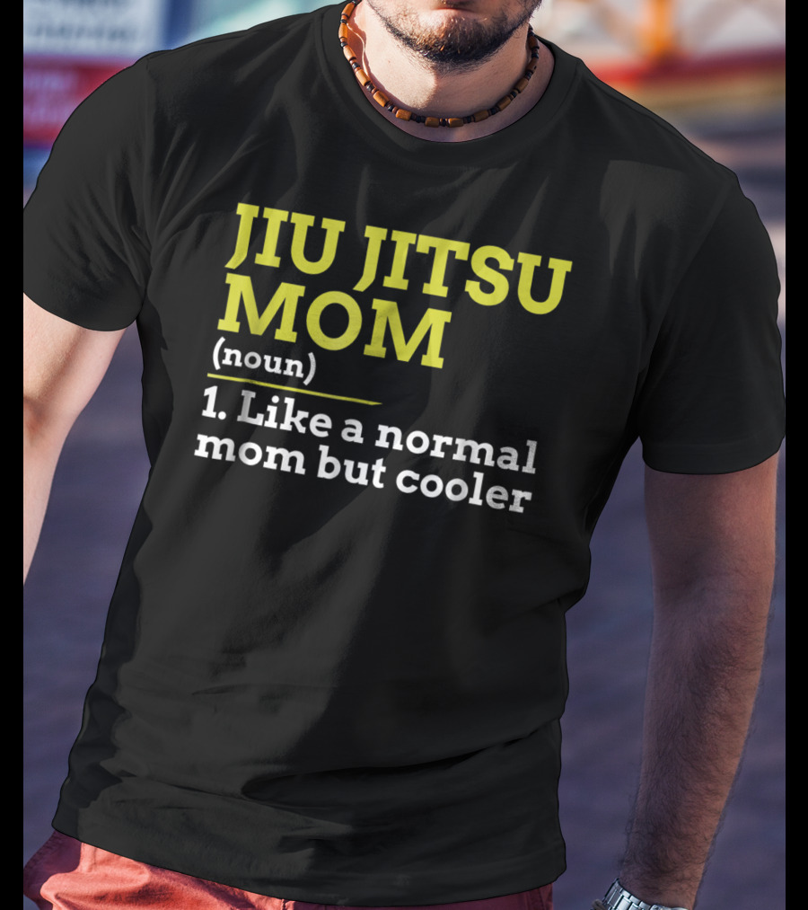 Jiu Jitsu Mom Noun 1 Like A Normal Mom But Cooler T-Shirt