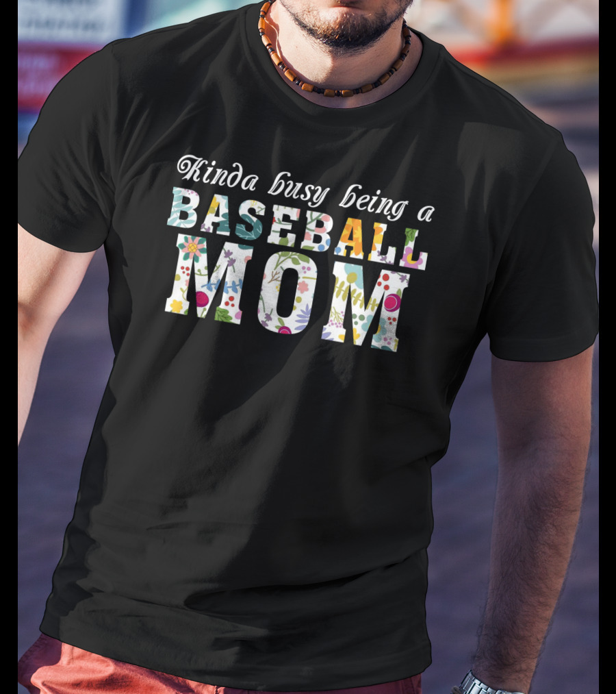 Kinda Busy Being A Baseball Mom With Colorful Floral T-Shirt