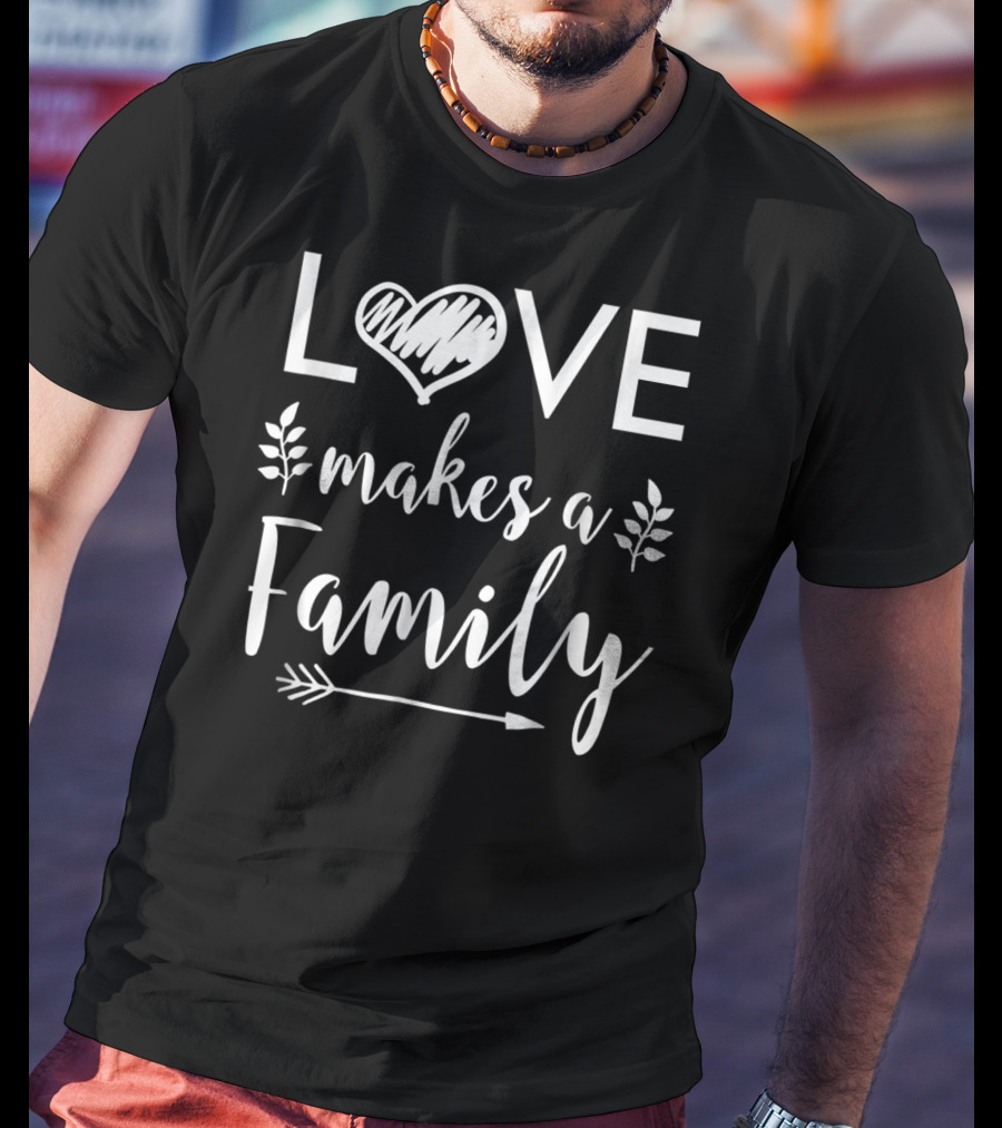 Love Makes A Family Arrow Heart Adoptive Step Parents T-Shirt