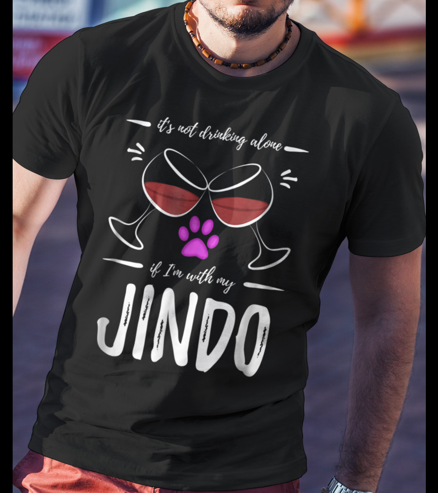 It's Not Drinking Alone If I'm With My Jindo Wine Lover Dog Paw T-Shirt