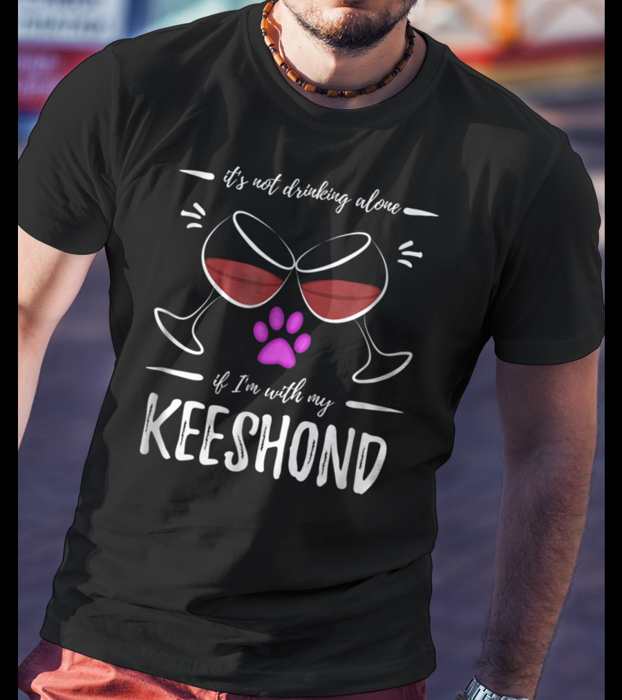 It's Not Drinking Alone If I'm With My Keeshond Wine Lover Dog Paw Purple T-Shirt