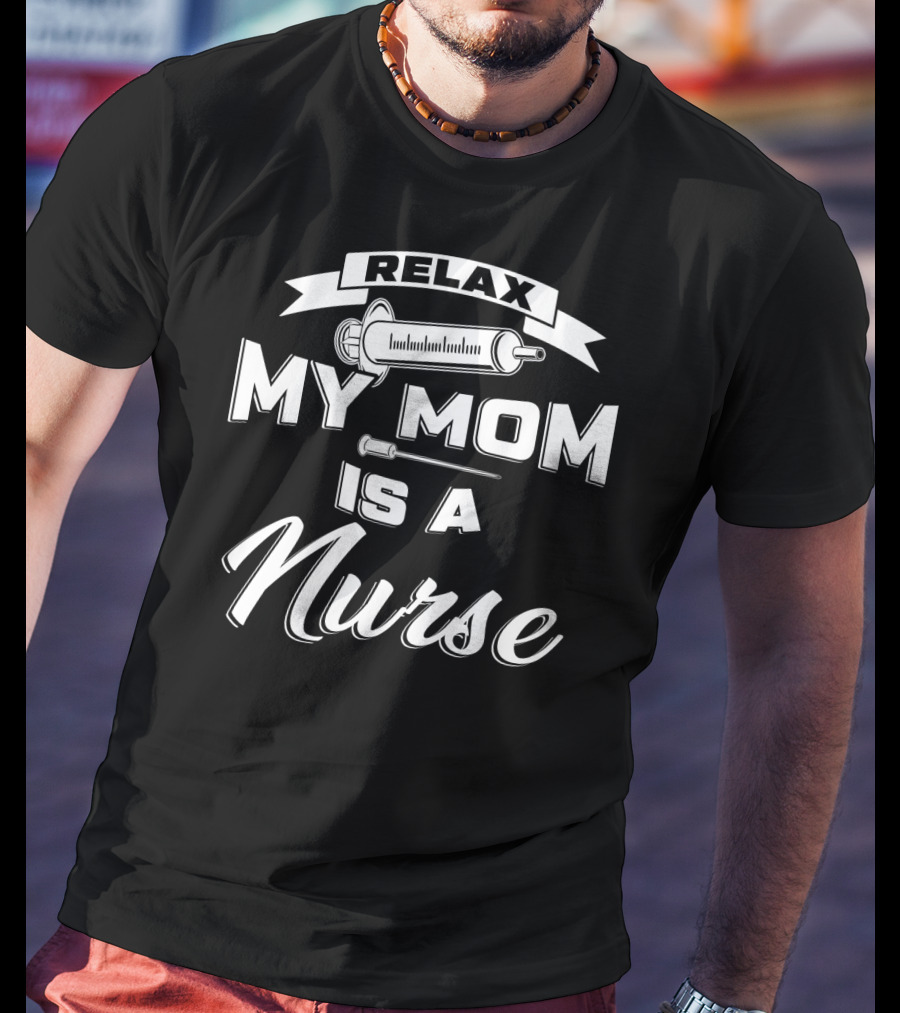 Relax My Mom Is A Nurse Syringe T-Shirt