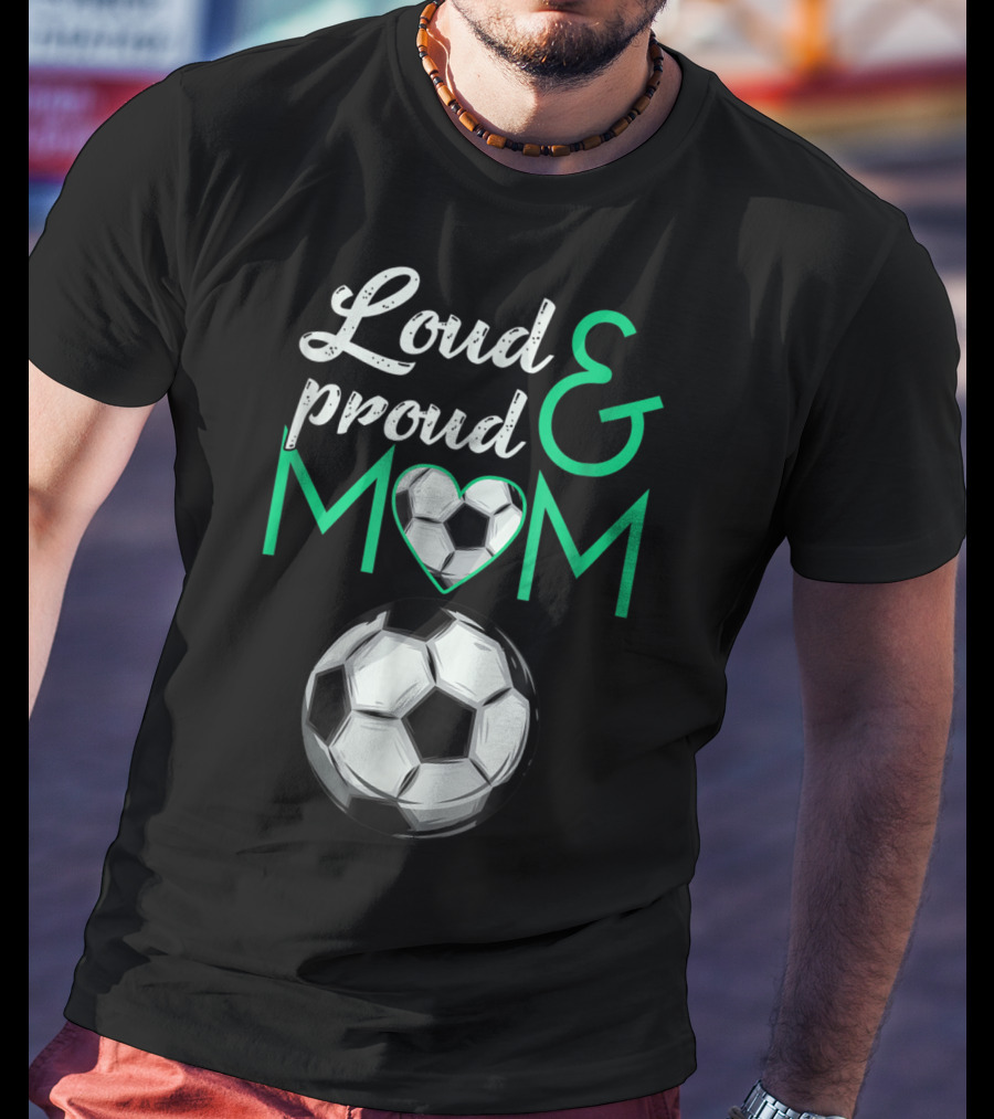 Loud And Proud Soccer Mom Heart Ball T-Shirt