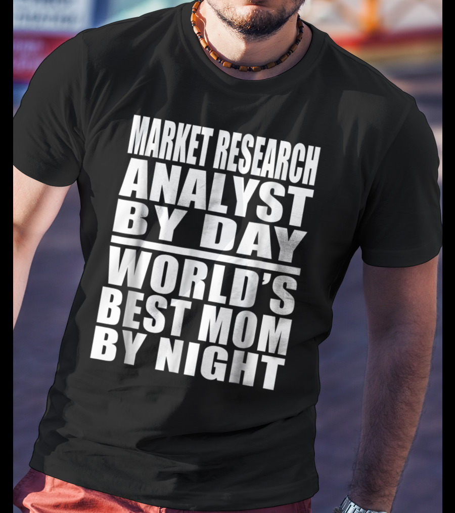 Market Research Analyst By Day World's Best Mom By Night T-Shirt
