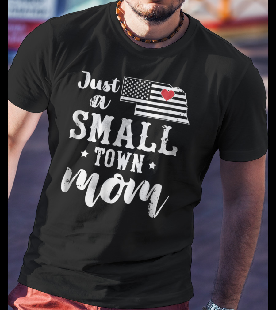 Just A Small Town Mom Nebraska USA Flag Heart T-Shirt