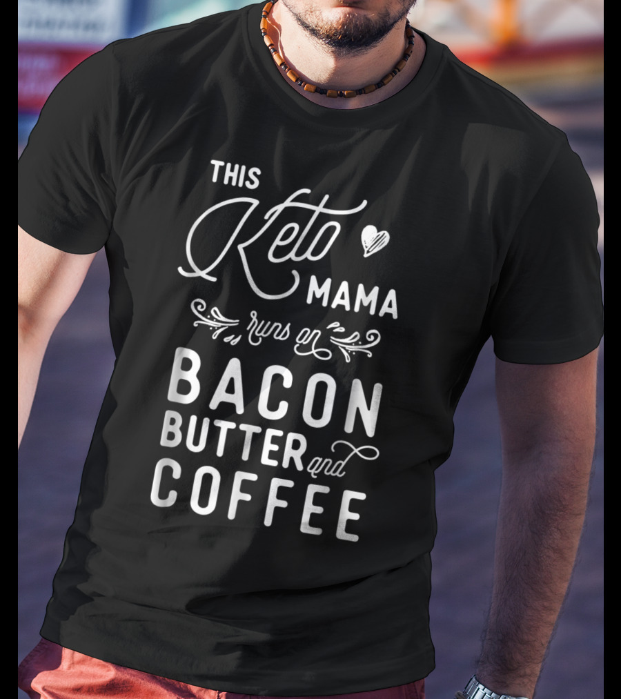 This Keto Mama Runs On Bacon Butter And Coffee T-Shirt