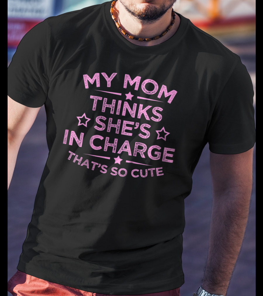 Kids Funny My Mom Thinks She's In Charge That's So Cute T-Shirt