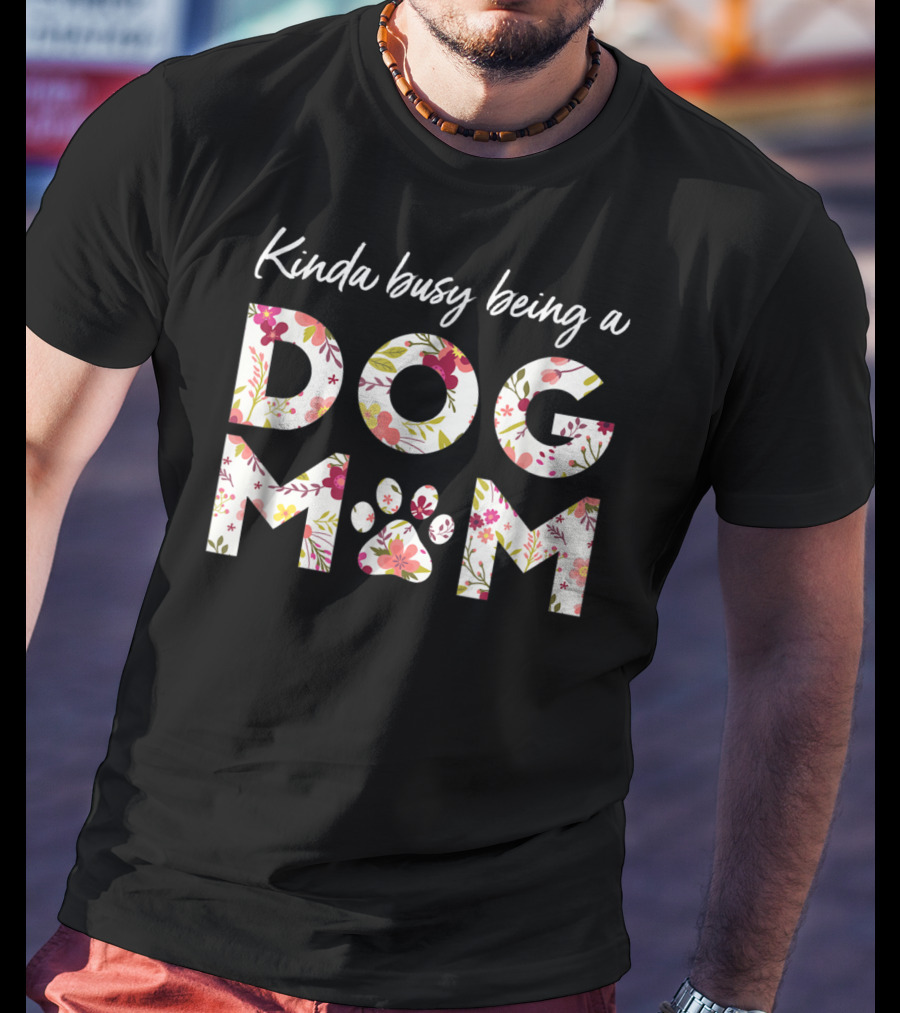 Kinda Busy Being A Dog Mom Paw Heart Floral T-Shirt