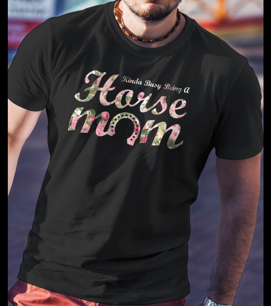 Kinda Busy Being A Horse Mom T-Shirt