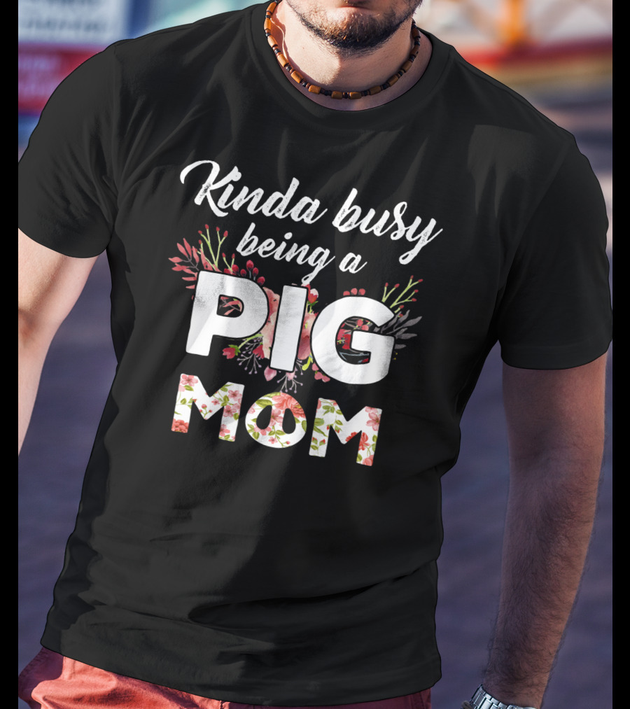 Kinda Busy Being A Pig Mom Floral T-Shirt