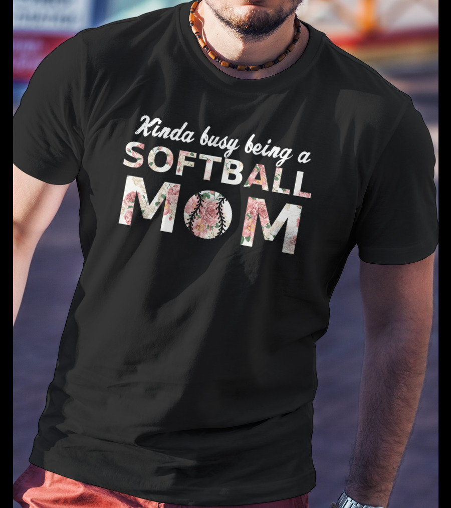 Kinda Busy Being A Softball Mom T-Shirt