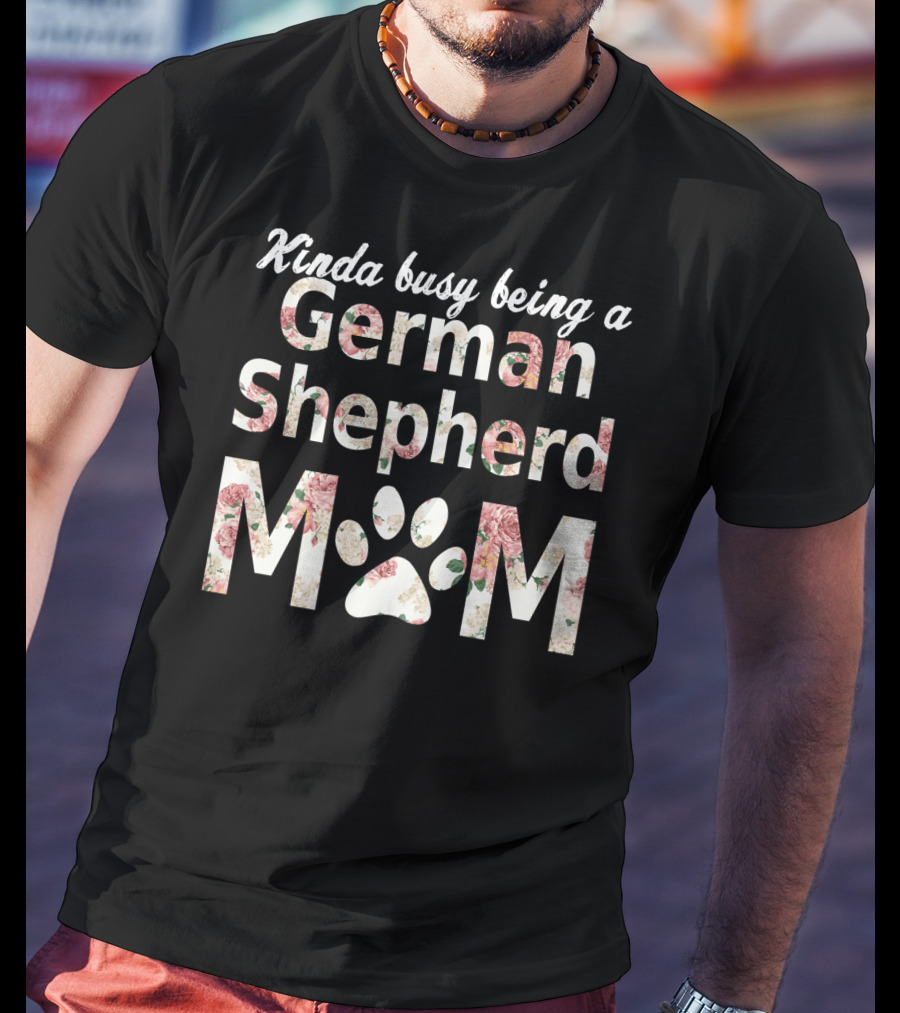 Kinda Busy Being A German Shepherd Mom T-Shirt