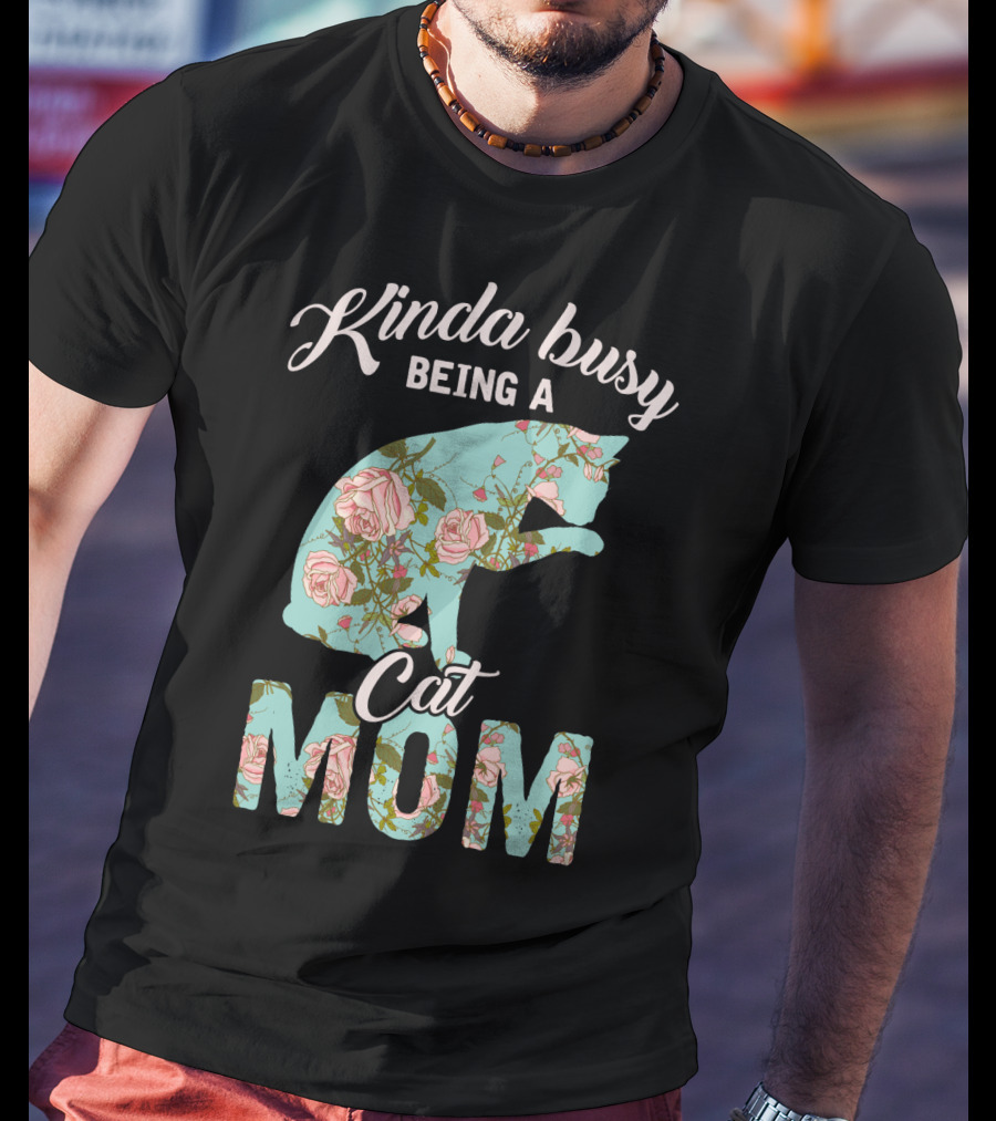 Kinda Busy Being A Cat Mom Floral Cat Owner T-Shirt