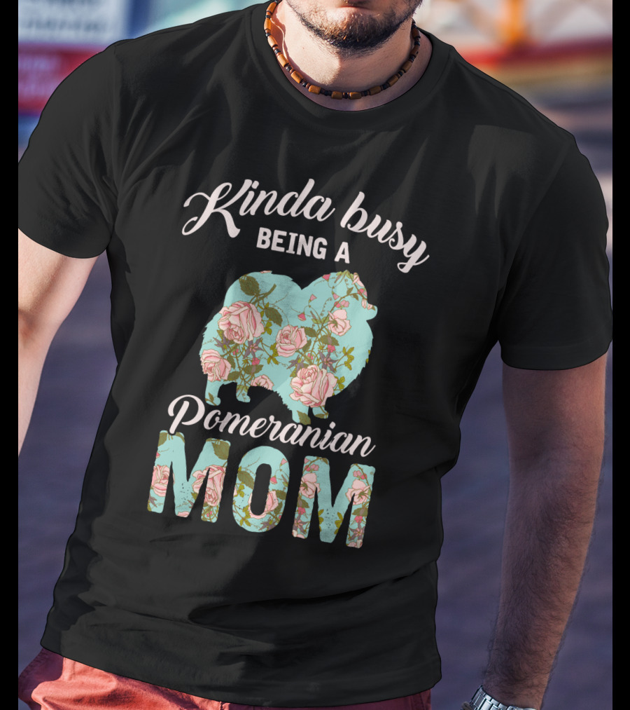 Kinda Busy Being A Pomeranian Mom Floral T-Shirt