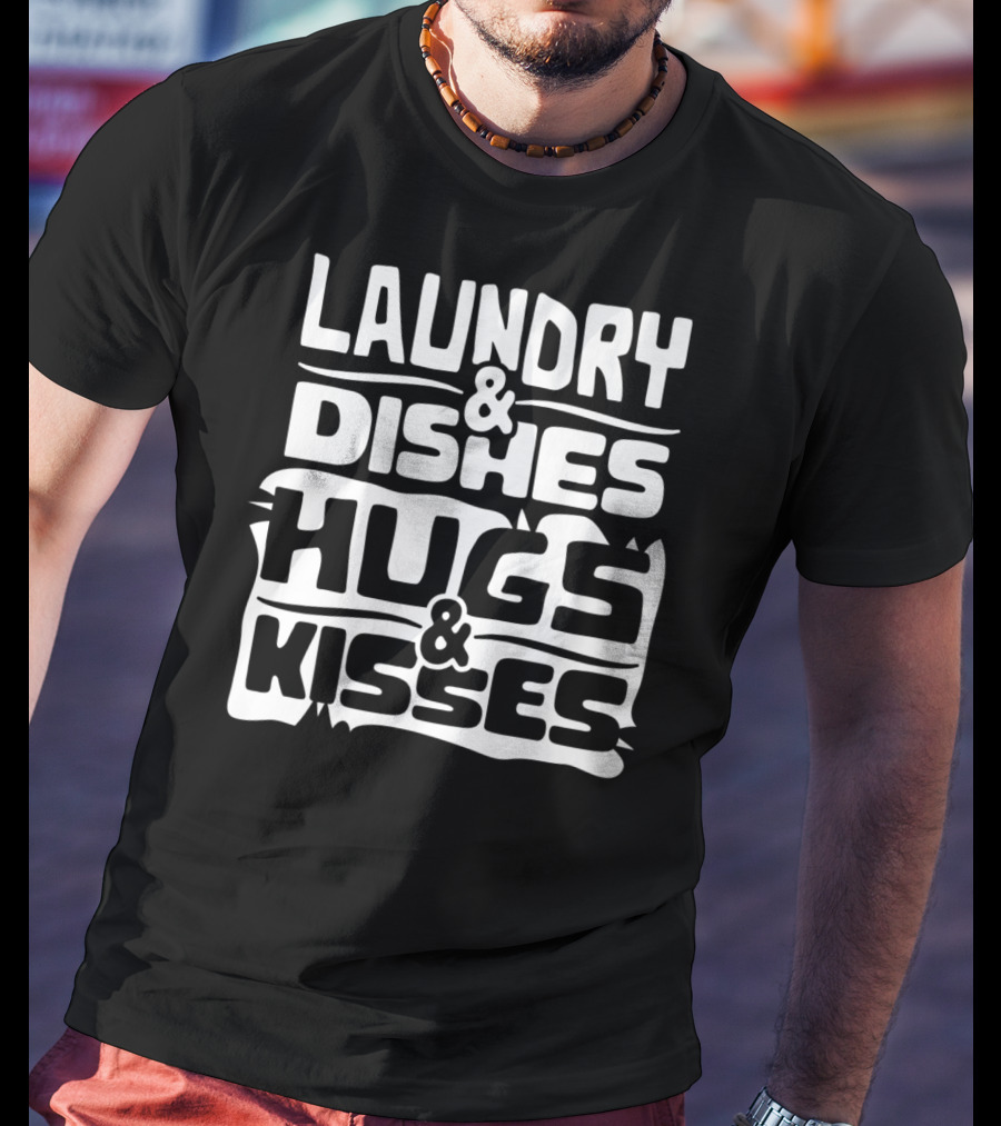 Laundry Dishes Hugs Kisses Life In The Mom Lane T-Shirt