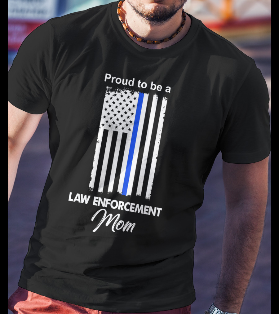 Proud To Be A Law Enforcement Mom T-Shirt