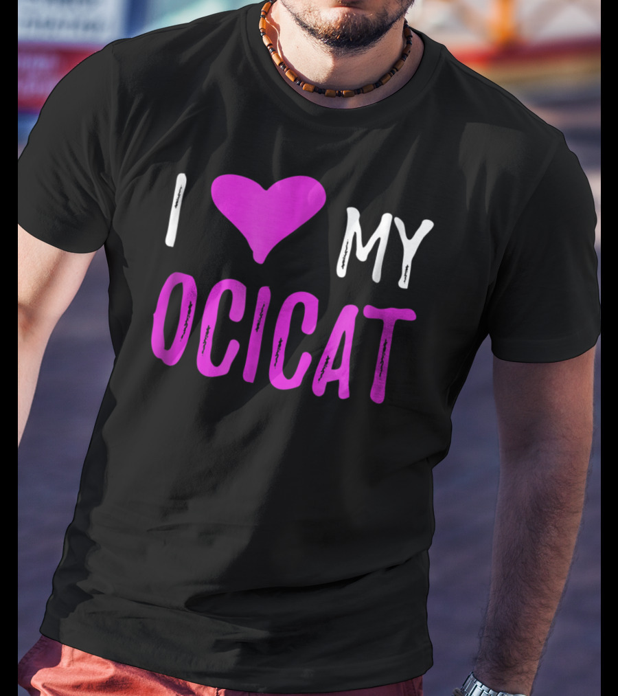 I Love My Ocicat Cat Mom Cat Dad T-Shirt