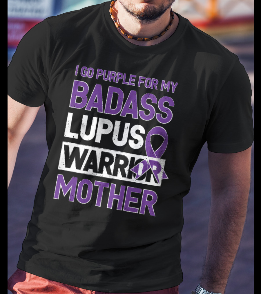 I Go Purple For My Badass Lupus Warrior Mother T-Shirt