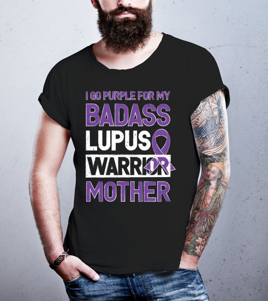 I Go Purple For My Badass Lupus Warrior Mother T-Shirt