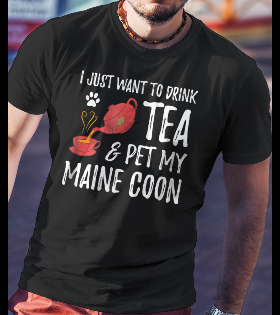 I Just Want To Drink Tea And Pet My Maine Coon Cat Lover T-Shirt