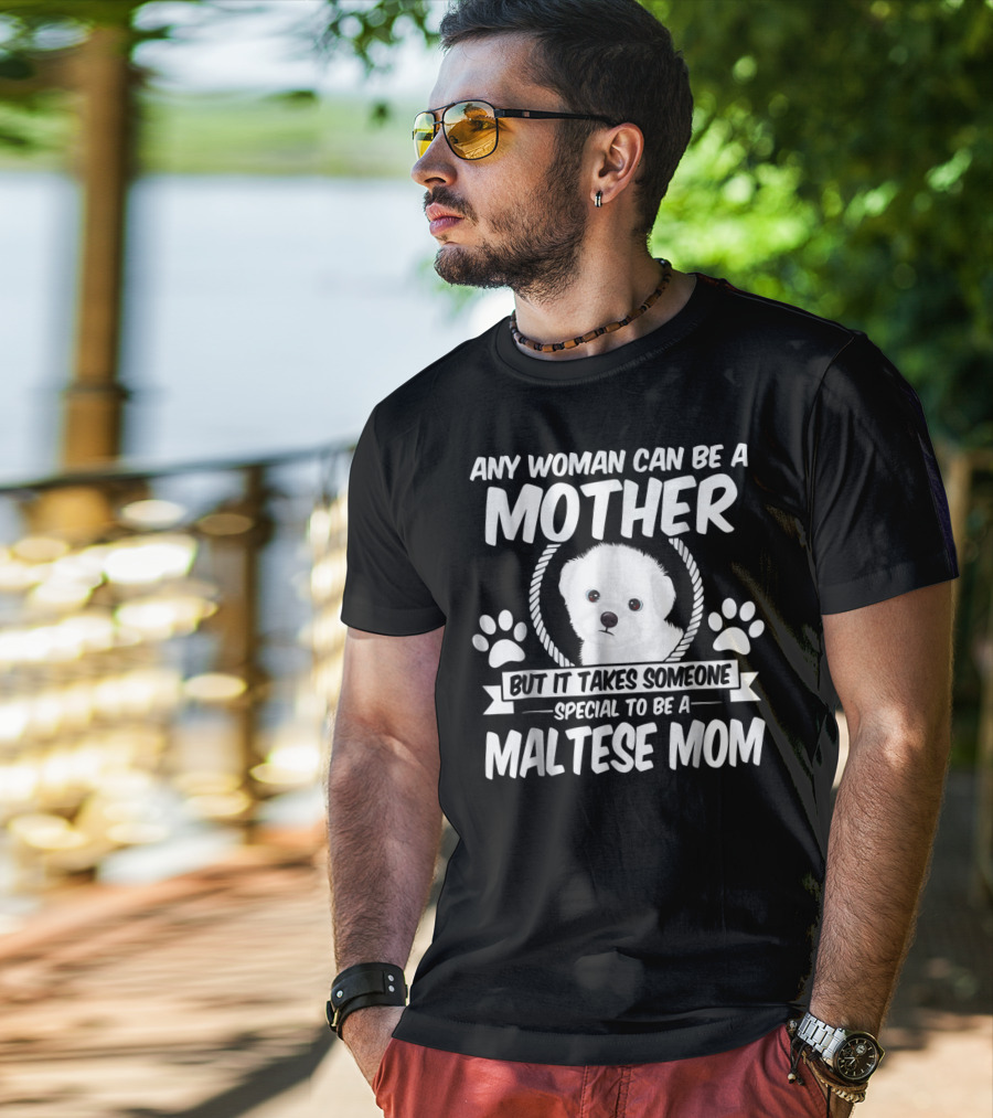 Any Woman Can Be A Mother But It Takes Someone Special To Be A Maltese Mom T-Shirt