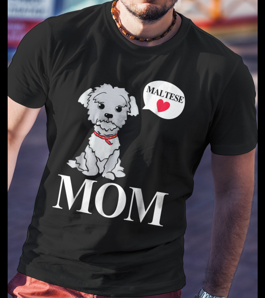 Maltese Dog Mom Pet Owner Love T-Shirt