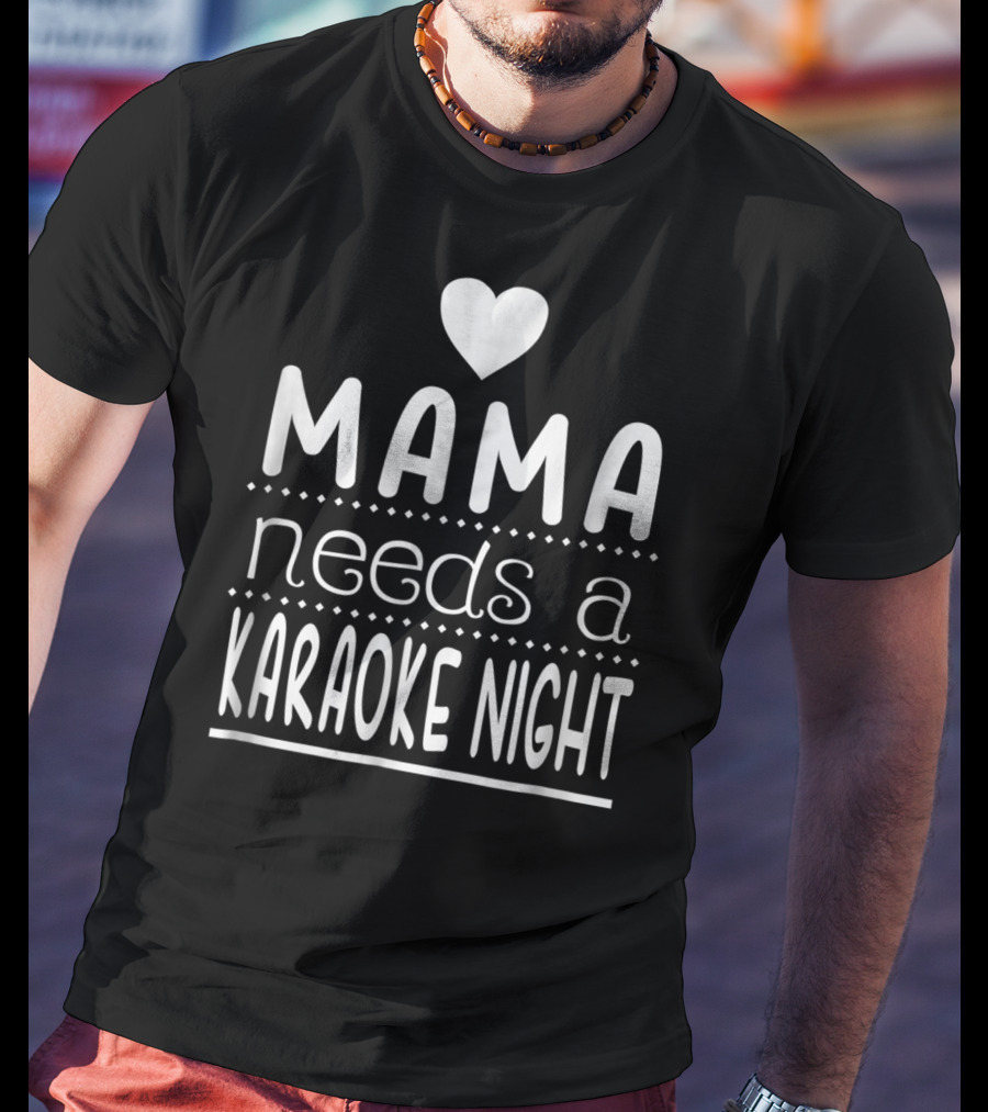 Mama Needs A Karaoke Night Heart T-Shirt