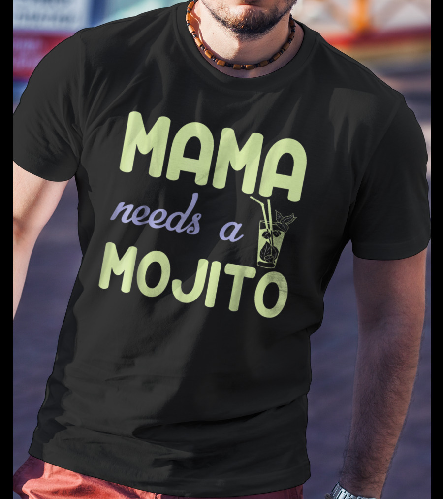 Mama Needs A Mojito Fun Mama Needs A Mojito T-Shirt