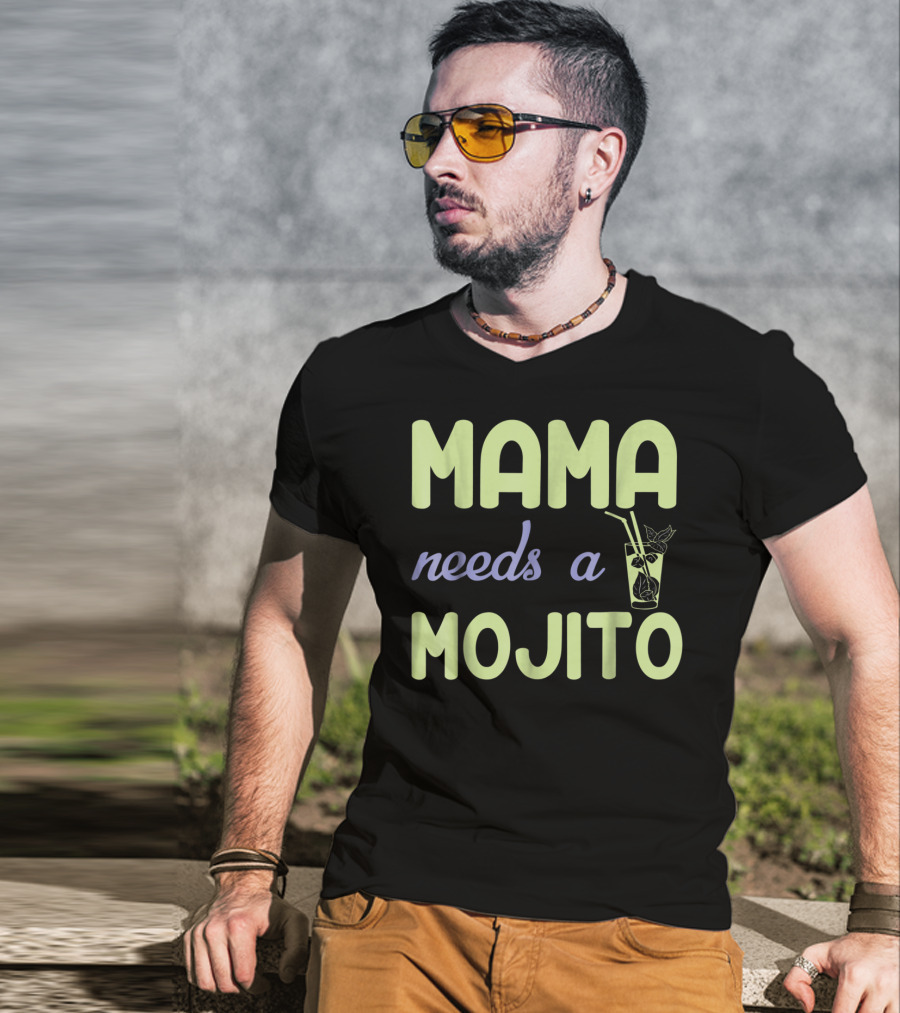Mama Needs A Mojito Fun Mama Needs A Mojito T-Shirt