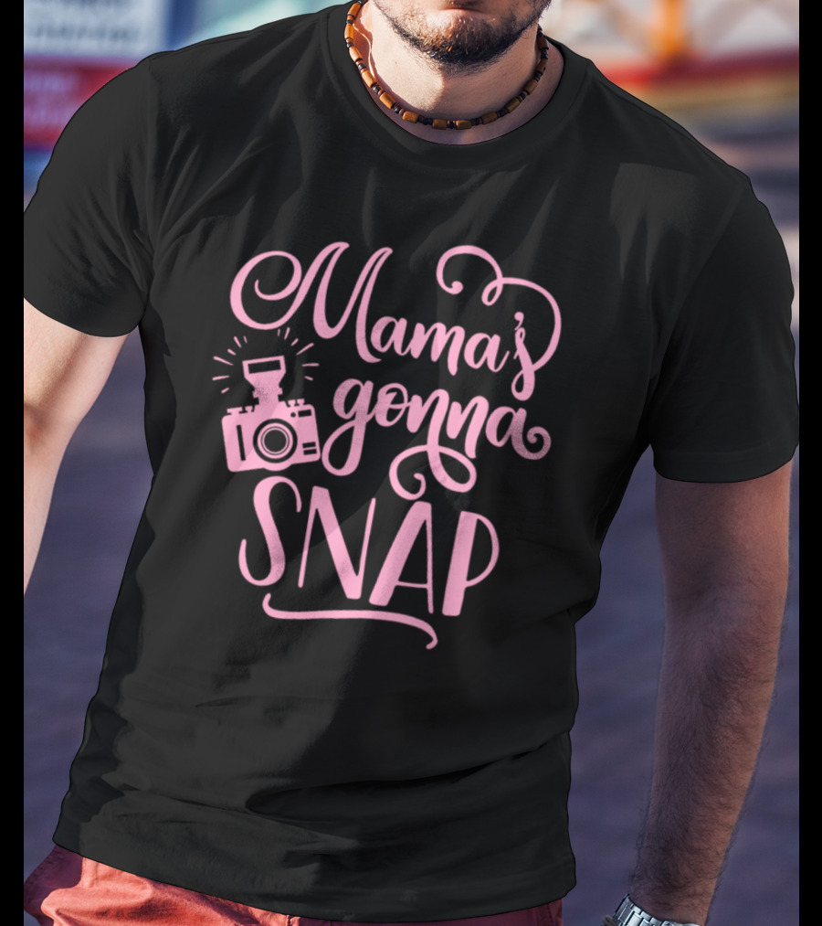 Mama's Gonna Snap Photography Camera Fun Mom Humor T-Shirt