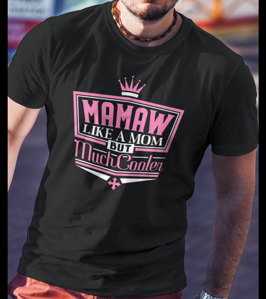 Mamaw Like A Mom But Much Cooler Pink Crown T-Shirt