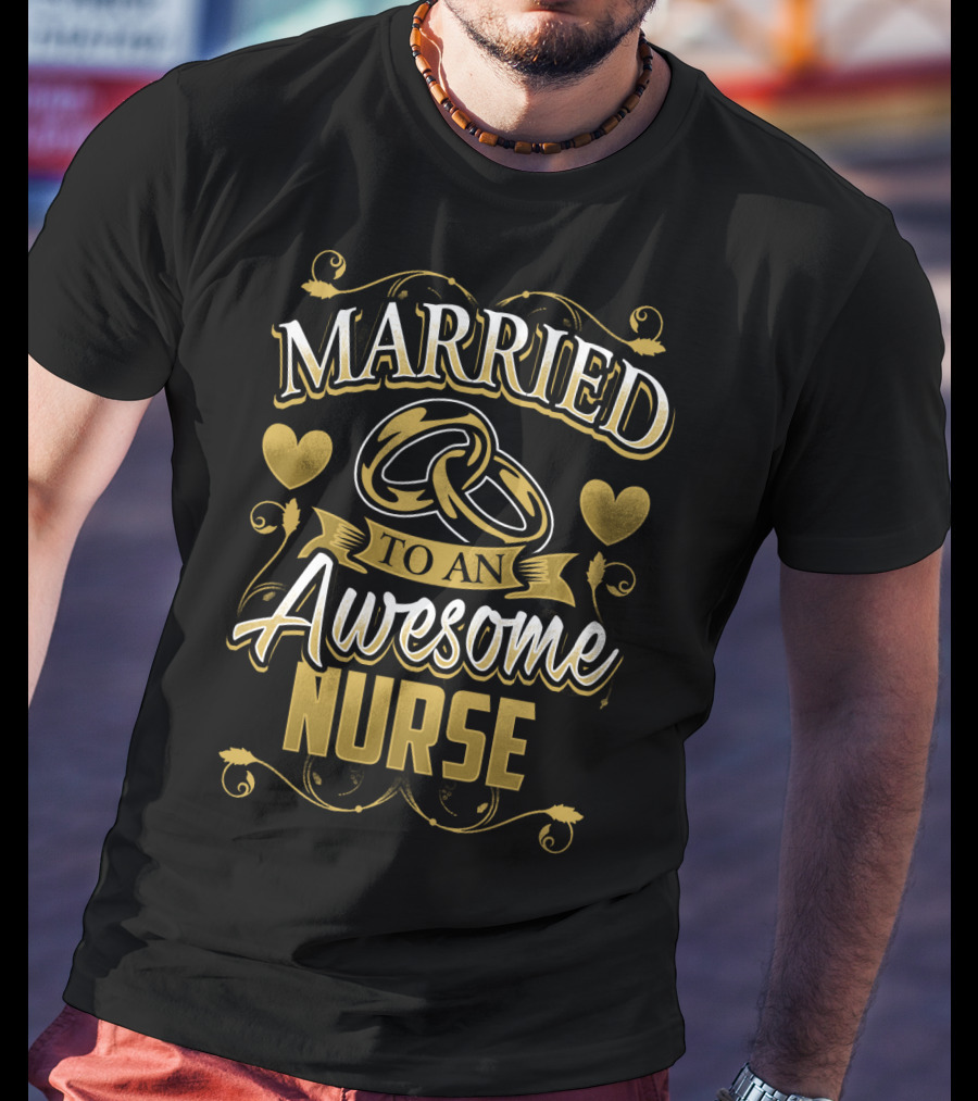 Married To An Awesome Nurse Golden Hearts And Rings T-Shirt