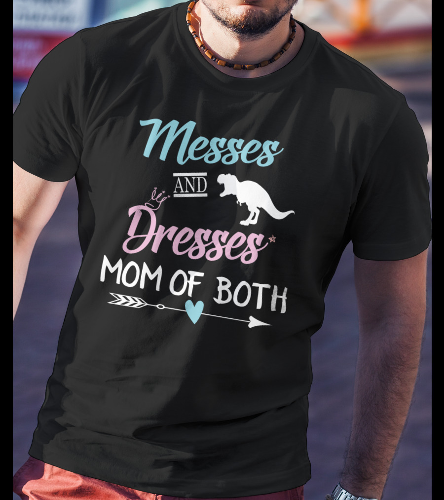 Messes And Dresses Mom Of Both Funny Dinosaur Crown Heart Arrow T-Shirt