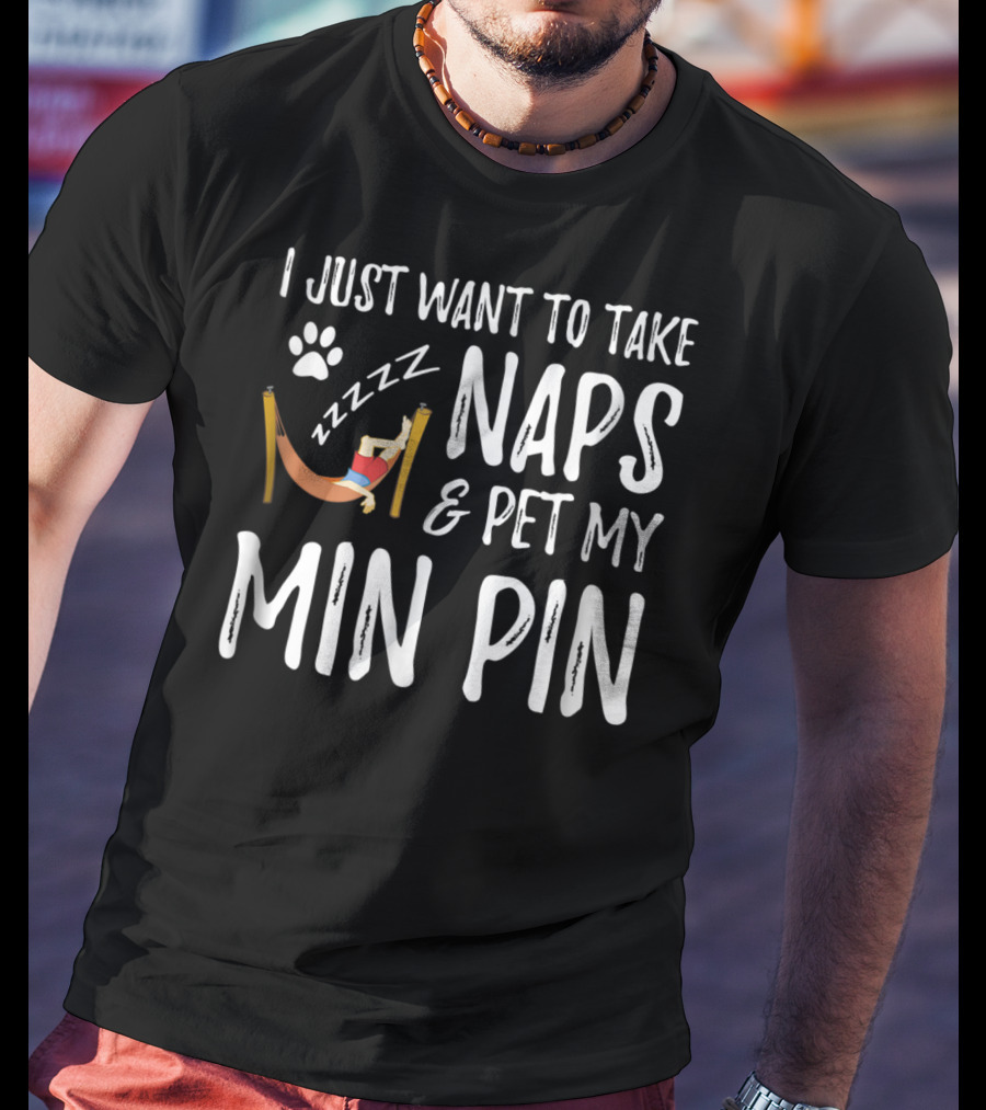 I Just Want To Take Naps And Pet My Min Pin Zzzz Paw Prints T-Shirt