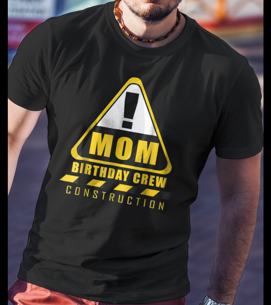 Mom Birthday Crew Construction Warning Sign T-Shirt